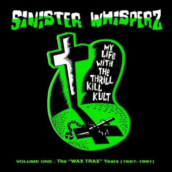 Album My Life With The Thrill Kill Kult: Sinister Whisperz: The Wax Trax! Years (1987-1991)