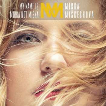 CD Mirka Miškechová: My Name Is Mirka Not Miška