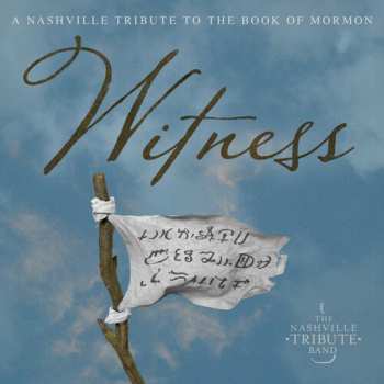 Album Nashville Tribute Band: Witness: A Nashville Tribute To The Book Of Mormon