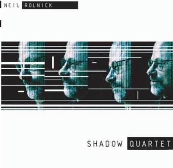 CD Neil Rolnick: Shadow Quartet