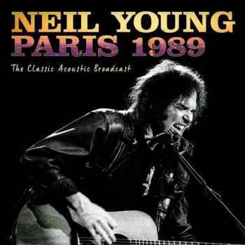 CD Neil Young: Paris 1989 - The Classic Acoustic Broadcast