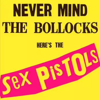 Sex Pistols: Never Mind The Bollocks Here's The Sex Pistols