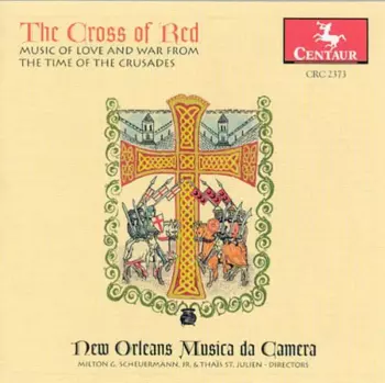 The Cross Of Red (Music Of Love And War From The Time Of The Crusades)