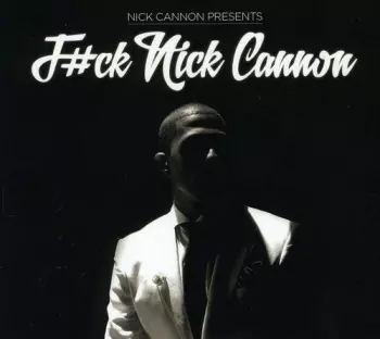 Nick Cannon: F#ck Nick Cannon