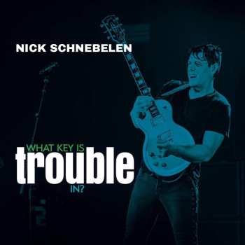 CD Nick Schnebelen: What Key Is Trouble In?