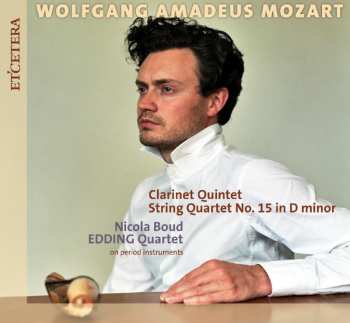CD Wolfgang Amadeus Mozart: Clarinet Quintet / String Quartet No. 15 In D Minor