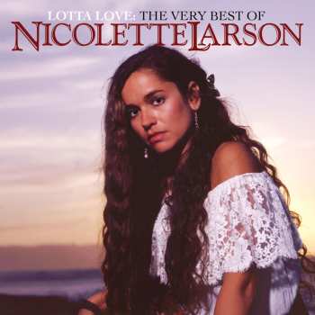 CD Nicolette Larson: Lotta Love: The Very Best Of Nicolette Larson