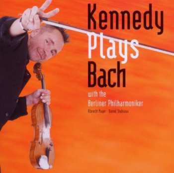 CD Johann Sebastian Bach: Kennedy Plays Bach With The Berliner Philharmoniker