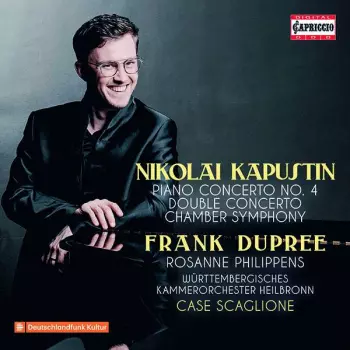 Rosanne Philippens: Nikolai Kapustin: Piano Concerto No. 4 / Double Concerto / Chamber Symphony