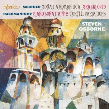 CD Sergei Vasilyevich Rachmaninoff: Sonata A Romantica • Skazki Op 20 • Piano Sonata No 2 • Corelli Variations