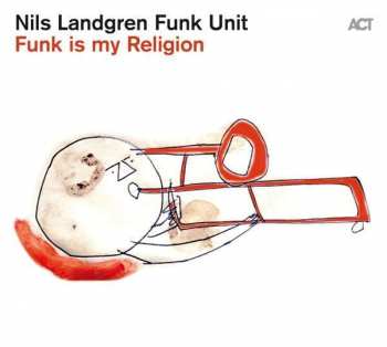 CD Nils Landgren Funk Unit: Funk Is My Religion