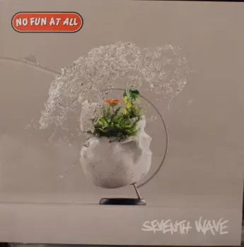 No Fun At All: Seventh Wave