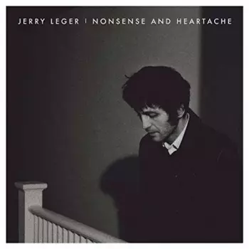 Jerry Leger: Nonsense And Heartache