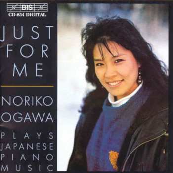 CD Noriko Ogawa: Just For Me: Noriko Ogawa Plays Japanese Piano Music