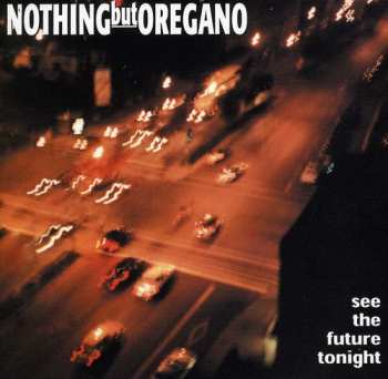 Album Nothing But Oregano: See The Future Tonight