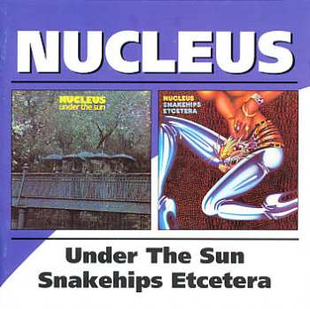 2CD Nucleus: Under The Sun / Snakehips Etcetera