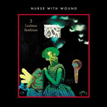 Album Nurse With Wound: 3 Lesbian Sardines