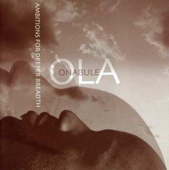 Album Ola Onabule: Ambitions For Deeper Breadth
