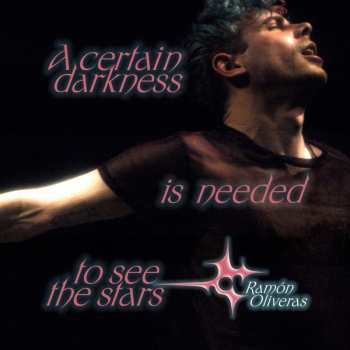 Album Oliveras,ramon: Certain Darkness Is Needed To See The Stars
