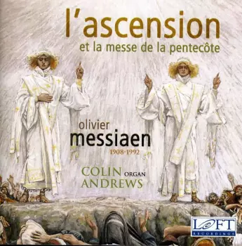 Olivier Messiaen: L'ascension Et La Messe De La Pentecote