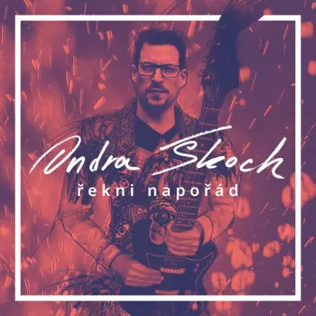 Ondřej Škoch: Řekni Napořád