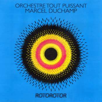 LP Orchestre Tout Puissant Marcel Duchamp: Rotorotor