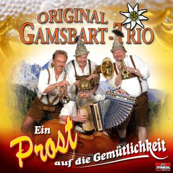 Album Original Gamsbart Trio: Ein Prost Auf Die Gemütlichkeit