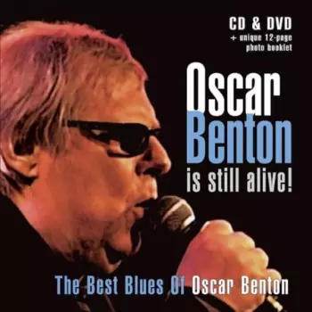 Oscar Benton: Oscar Benton Is Still Alive! / The Best Blues Of Oscar Benton