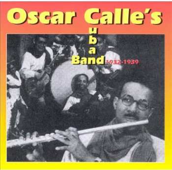 CD Oscar Calle And His Cuban Boys: 1932-1939