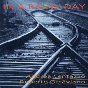 Album Ottaviano,roberto / Centazzo,andrea: In A Rainy Day