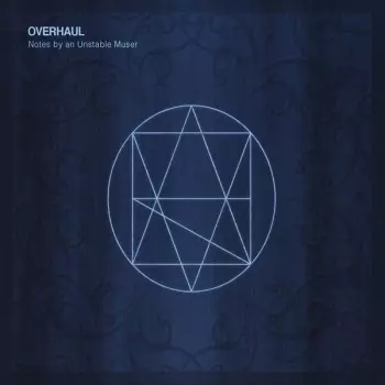 Overhaul: Notes by an Unstable Muser