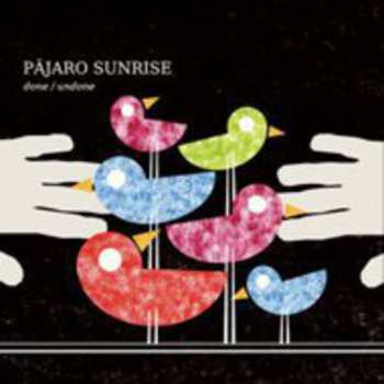 Album Pajaro Sunrise: Done / Undone