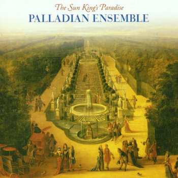 CD Palladian Ensemble: The Sun King's Paradise 