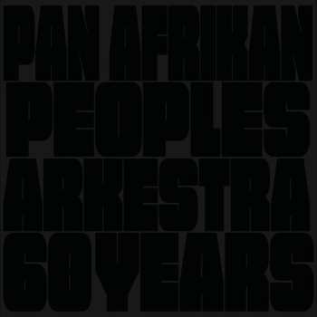 Album The Pan-Afrikan Peoples Arkestra: 60 Years