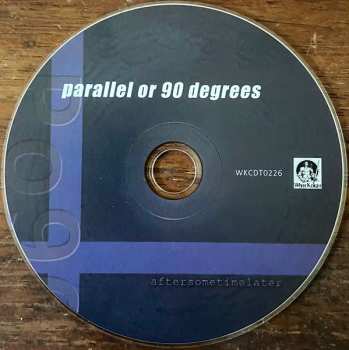 CD Parallel Or 90 Degrees: Aftersometimelater