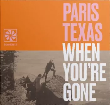 Paris Texas: When You're Gone