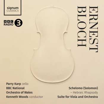CD Parry,karp / Bloch: Ernest Bloch: Schelomo - Hebraic Rhapsody Suite Fo