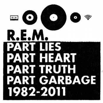 Album R.E.M.: Part Lies Part Heart Part Truth Part Garbage 1982 - 2011