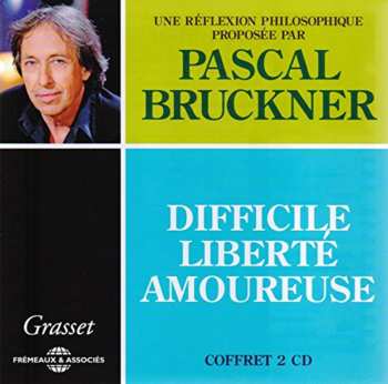 Album Pascal Bruckner: Difficile Liberte Amoureuse