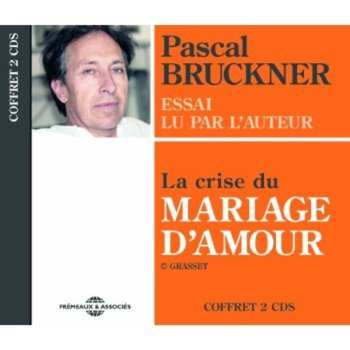 2CD Pascal Bruckner: La Crise Du Mariage D'amour