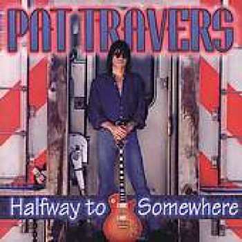 CD Pat Travers:  Halfway To Somewhere