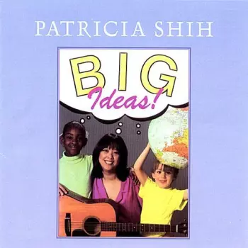 Patricia Shih: Big Ideas!