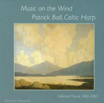 CD Patrick Ball: Celtic Harp - Music On The Wind - Selected Pieces 1983 - 2003
