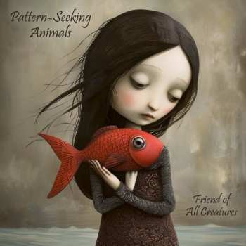 LP Pattern-Seeking Animals: Friend Of All Creatures