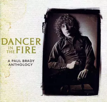 Dancer In The Fire: A Paul Brady Anthology