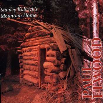 CD Paul Elwood: Stanley Kubrick's Mountain Home