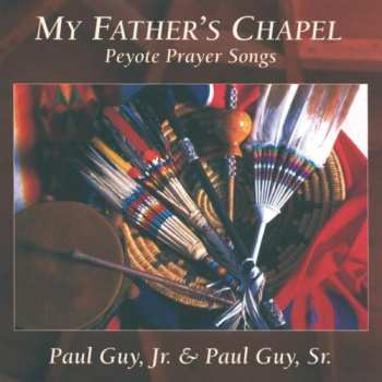 Album Paul Guy Jr.: My Father's Chapel - Peyote Prayer Songs