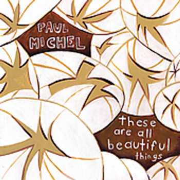 Album Paul Michel: These Are All Beautiful Things