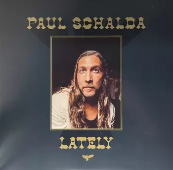 Paul Schalda: Lately