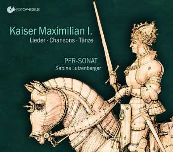 CD Per-Sonat: Kaiser Maximilian I: Lieder • Chansons • Tänze